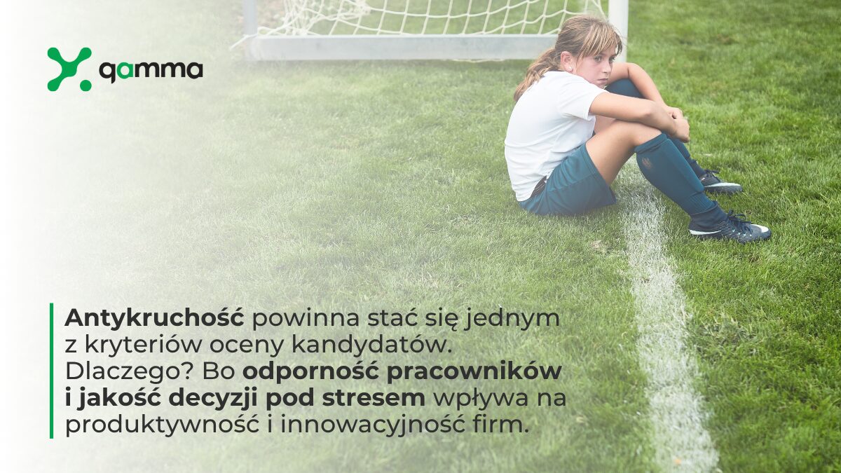Gamma - Antykruchość w rekrutacji: jak sprawdzać ją już na etapie selekcji?