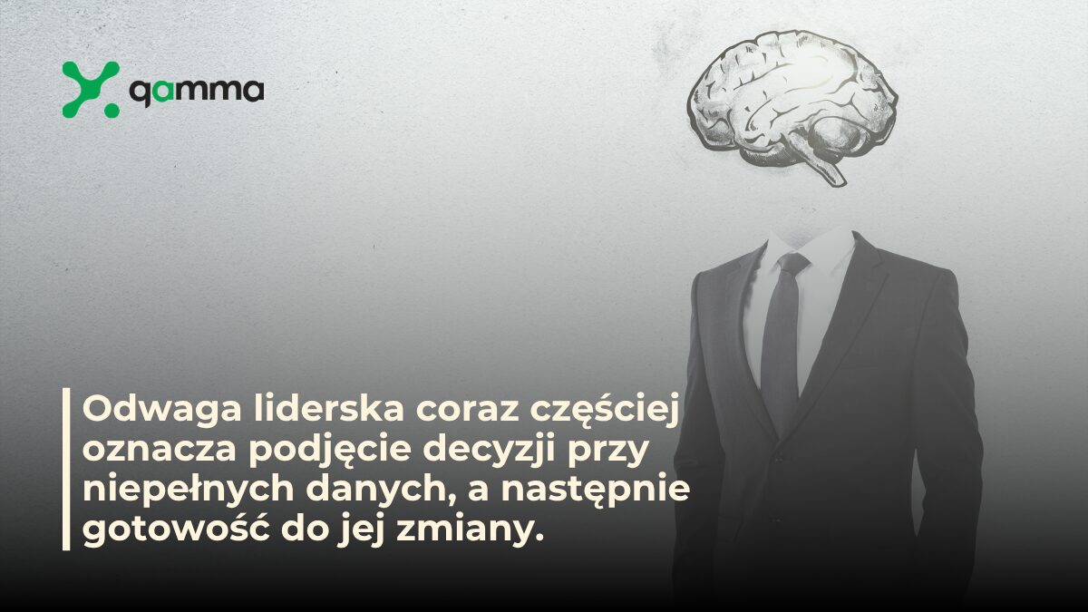 Gamma - Odwaga liderska w praktyce: czy skuteczny lider może powiedzieć „nie wiem” i zmienić zdanie?