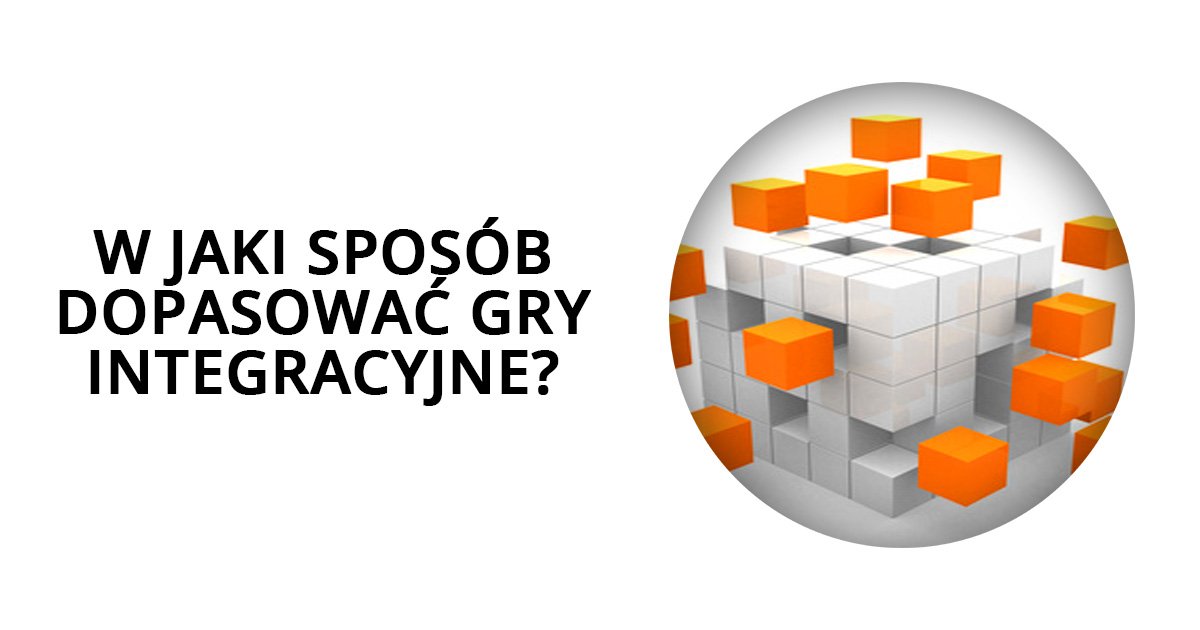 W jaki sposób dopasować gry integracyjne?